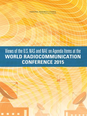 cover image of Views of the U.S. NAS and NAE on Agenda Items at the World Radiocommunication Conference 2015